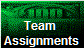 Team 
Assignments