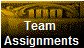 Team 
Assignments